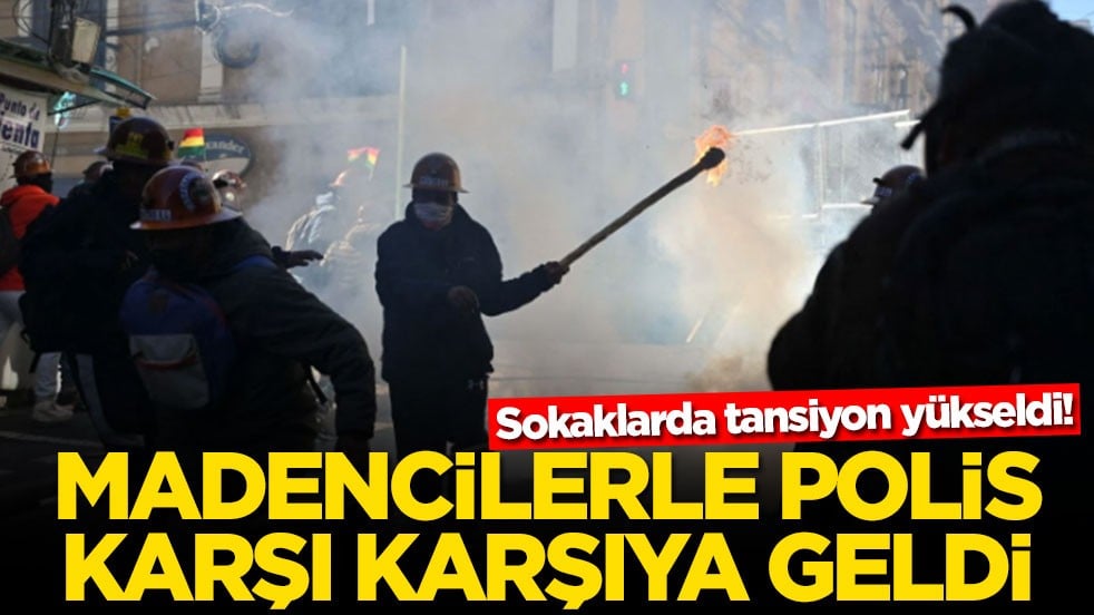 Sokaklarda tansiyon yükseldi! Madencilerle polis karşı karşıya geldi