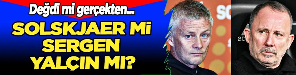 Solskjaer mi Sergen Yalçın mı? Teknik direktör değişikliğine değdi mi?
