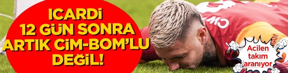 Son 12 gün kaldı artık: Acilen takım aranıyor: Icardi'de adres değişimi