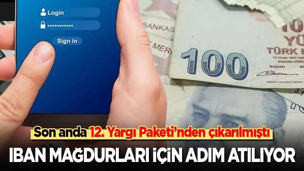 Son anda 12. Yargı Paketi’nden çıkarılmıştı: IBAN mağdurları için adım atılıyor