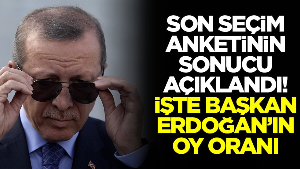 Son anket soncu açıklandı: İşte Erdoğan'ın oy oranı