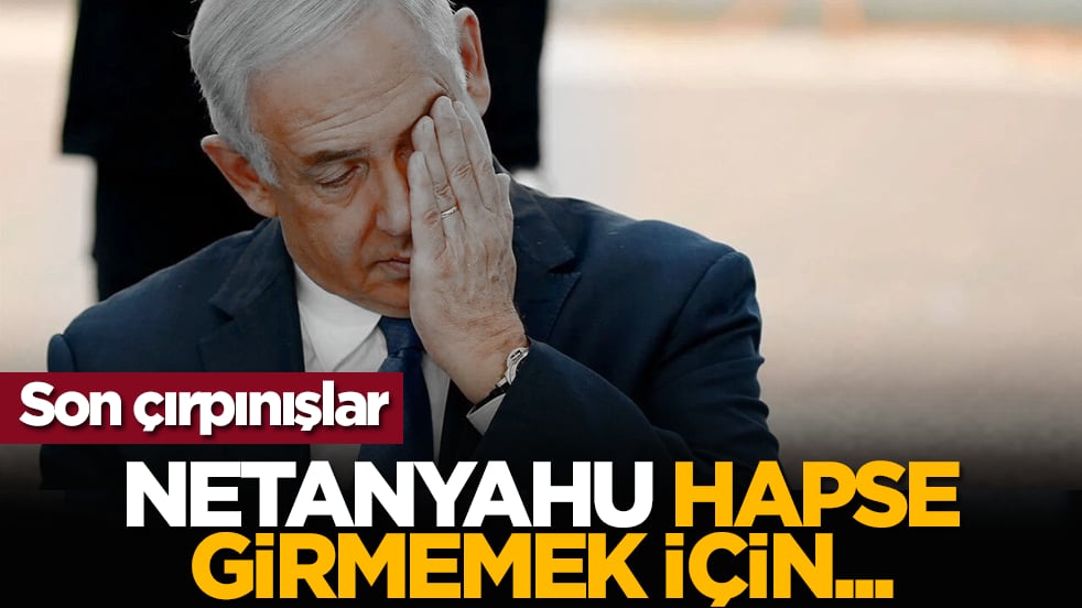 Son çırpınışlar: Netanyahu hapse girmemek için...