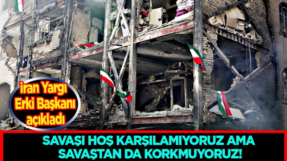 Son dakika açıklaması... İran Yargı Erki Başkanı: Savaşı hoş karşılamıyoruz ama savaştan da korkmuyoruz