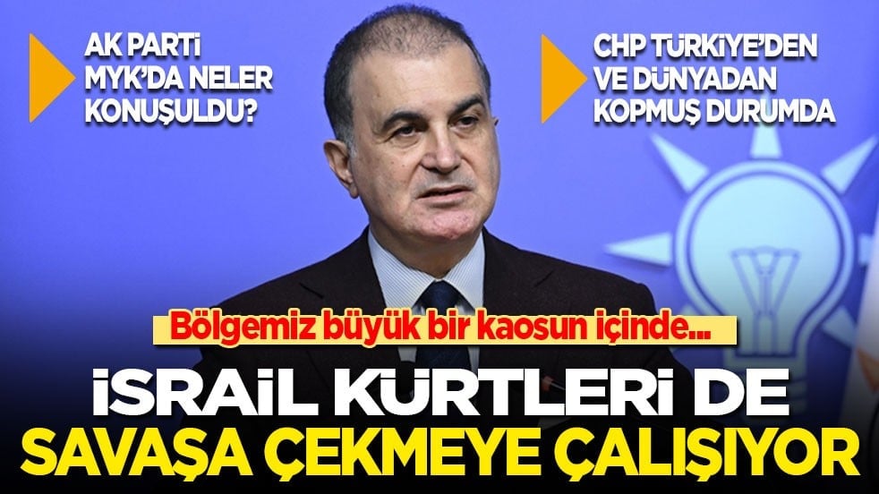 Ömer Çelik: İsrail Kürtleri savaşa çekmeye çalışıyor! Bugün seçim olsa CHP yine çok büyük bir yenilgi alır!