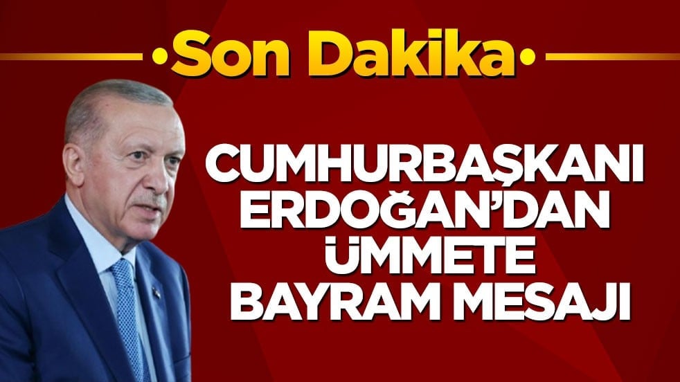 Başkan Erdoğan ümmetin bayramını kutladı: Türkiye dünyada eşine az rastlanır bir başarı hikayesi yazıyor