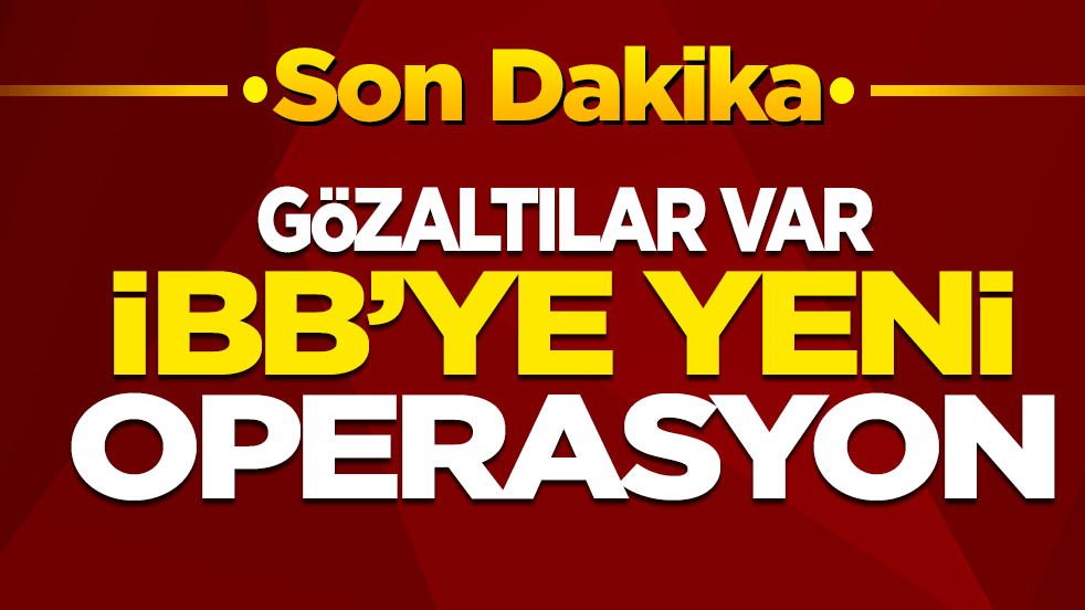 Son dakika... İBB’ye yeni operasyon: Genel sekreter yardımcısı gözaltında