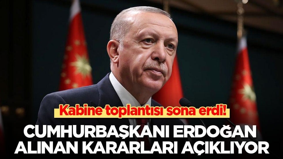 Son dakika! Kabine toplantısı sona erdi: Cumhurbaşkanı Erdoğan'dan önemli açıklamalar