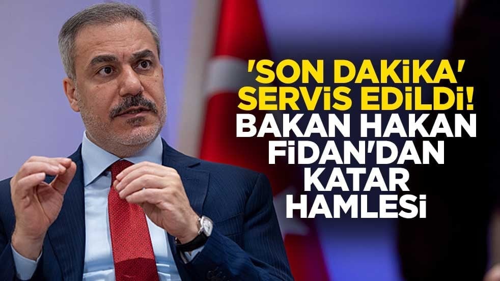 'Son dakika' servis edildi! Bakan Hakan Fidan'dan Katar hamlesi