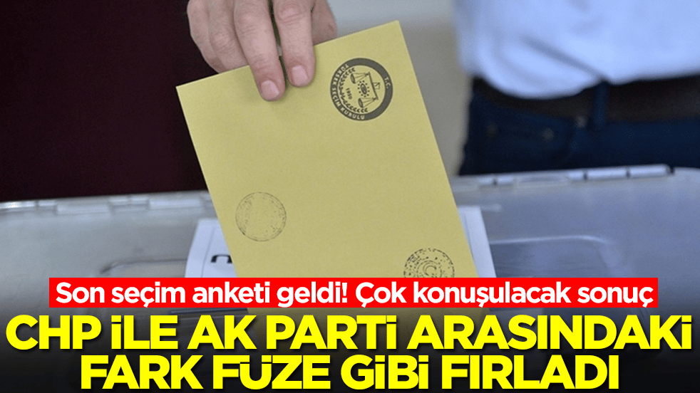 Son seçim anketi geldi! Çok konuşulacak sonuç: CHP ile AK Parti arasındaki fark füze gibi fırladı