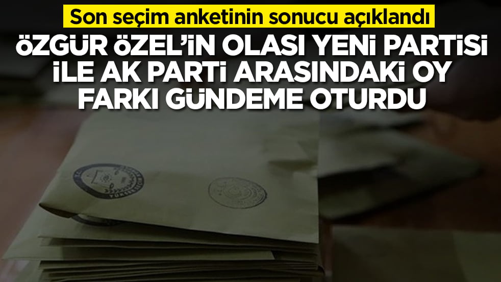 Son seçim anketinin sonucu açıklandı: Özgür Özel'in yeni partisi ile AK Parti arasındaki oy farkı olay oldu