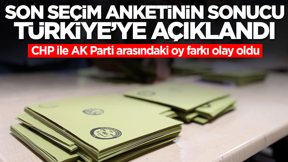 Son seçim anketinin sonucu Türkiye'ye ilan edildi: CHP ile AK Parti arasındaki oy farkı olay oldu