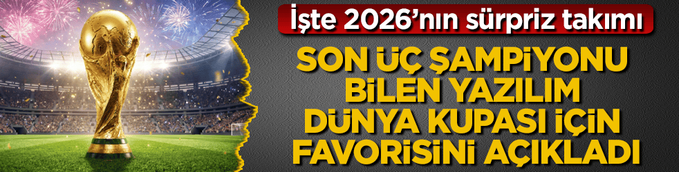 Son üç şampiyonu bilen yazılım, Dünya Kupası için favorisini açıkladı: İşte 2026’nın sürpriz takımı