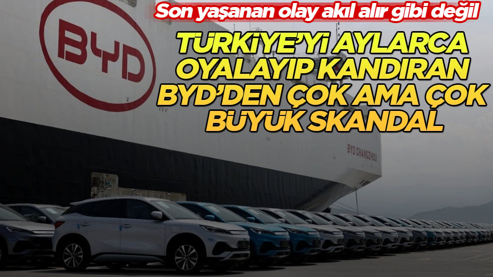 Son yaşanan olay akıl alır gibi değil! Türkiye’yi aylarca oyalayıp kandıran BYD’den çok büyük skandal