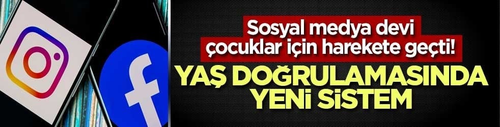 Sosyal medya devi çocuklar için harekete geçti! Yaş doğrulamasında yeni sistem