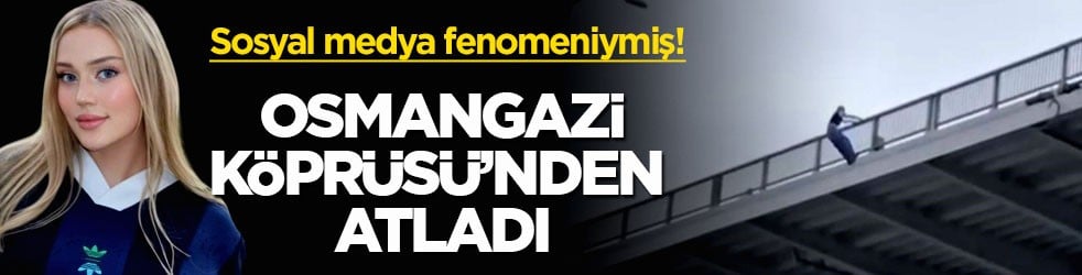 Sosyal medya fenomeniymiş! Osmangazi Köprüsü’nden atladı