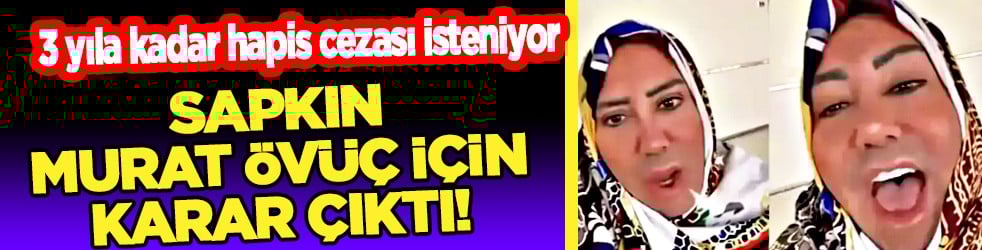 Sosyal medya müptezeli Murat Övüç için karar çıktı! 