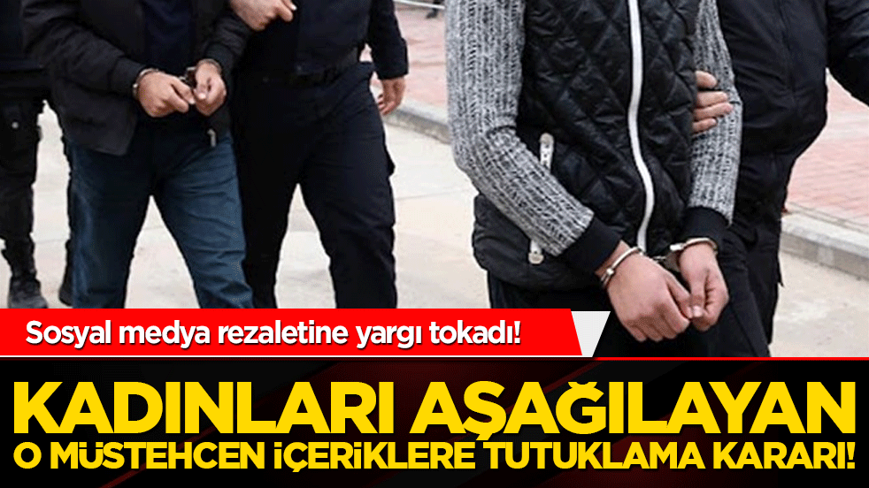 Sosyal medya rezaletine yargı tokadı! Kadınları aşağılayan o müstehcen içeriklere tutuklama kararı!