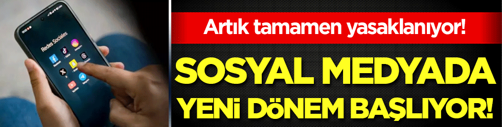 Sosyal medyada yeni dönem başlıyor: Artık tamamen yasaklanıyor!