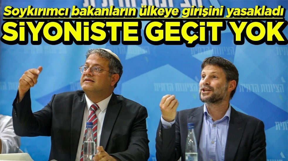 Soykırımcı bakanların ülkeye girişini yasakladı Siyoniste geçit yok