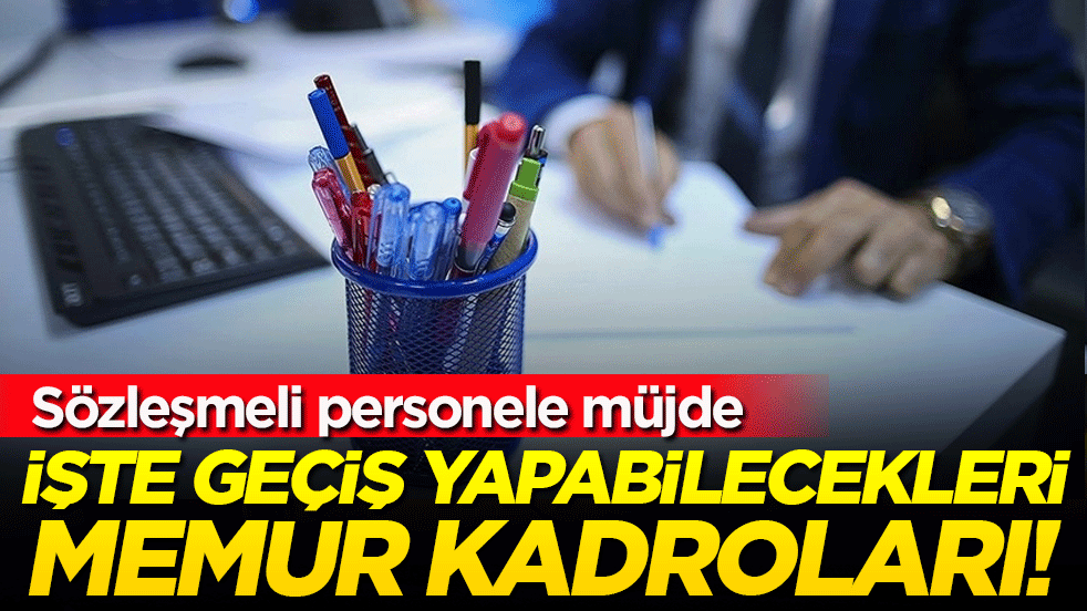 Sözleşmeli personele müjde: İşte geçiş yapabilecekleri memur kadroları!