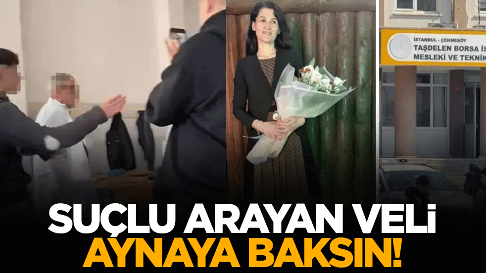 Suçlu arayan veli aynaya baksın!