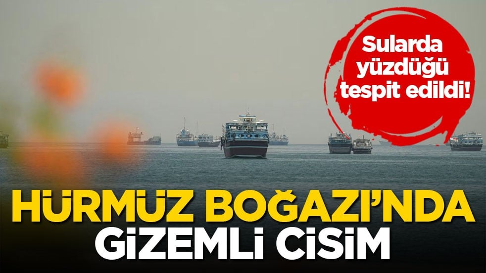 Sularda yüzdüğü tespit edildi! Hürmüz Boğazı’nda gizemli cisim