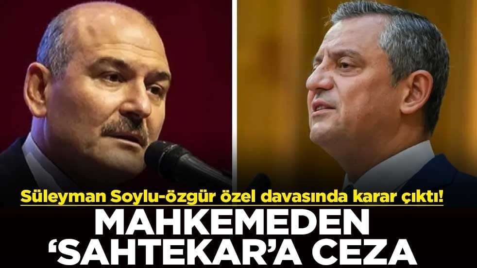 Süleyman Soylu-Özgür Özel davasında karar çıktı! Mahkemeden "Sahtekar"a ceza