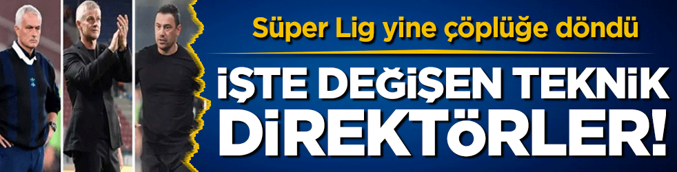 Süper Lig çöplüğe döndü! İşte değişen teknik direktörler!