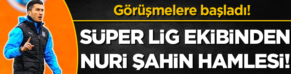 Süper Lig takımında Nuri Şahin hamlesi: Görüşmelere başladı!
