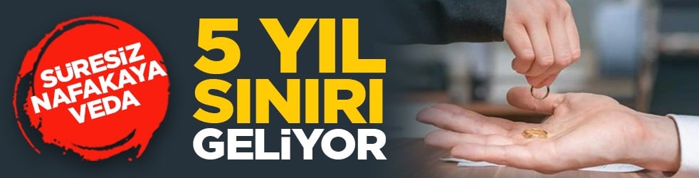 Süresiz nafakaya veda: 5 yıl sınırı geliyor