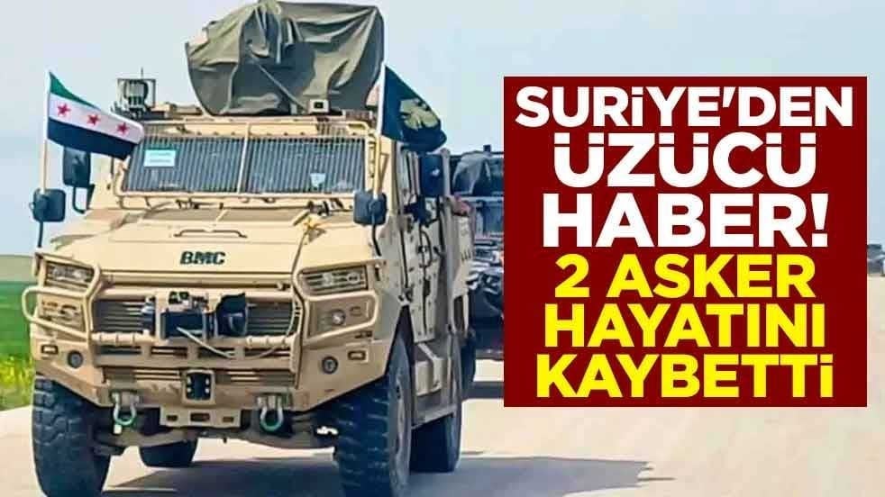 Suriye'den üzücü haber! 2 asker hayatını kaybetti