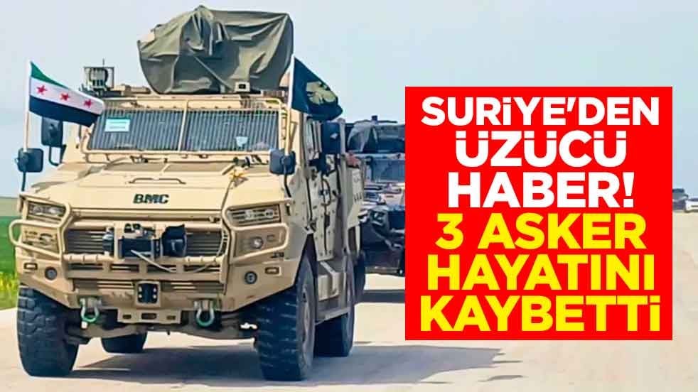 Suriye'den üzücü haber! 3 asker hayatını kaybetti