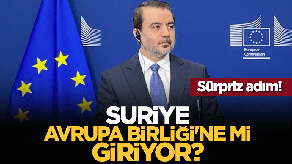 Sürpriz adım! Suriye Avrupa Birliği'ne mi giriyor?