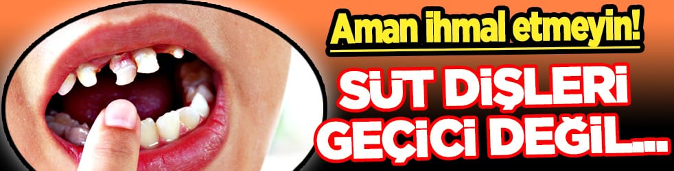 Süt dişlerini ihmal etmek bakın neye sebep olur? Uyarı geldi: Kalıcı tehdit ediyor