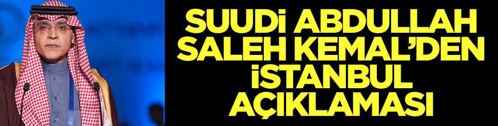 Suudi Abdullah Saleh Kamel'den İstanbul açıklaması