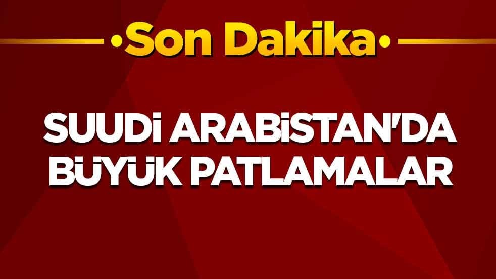 Suudi Arabistan'da büyük patlamalar
