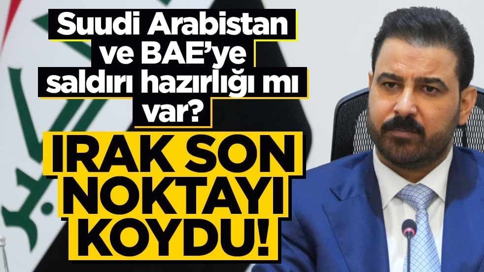 Suudi Arabistan ve BAE'ye saldırı hazırlığı mı var? Irak son noktayı koydu!