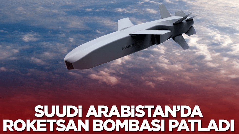 Suudi Arabistan'da Roketsan bombası patladı