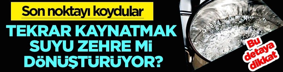 Suyu tekrar kaynatıyorsanız dikkat! Ciddi tehdit olabilir! Bu yüzden su zehre dönüşüyor: Su gerçeğini açıkladılar