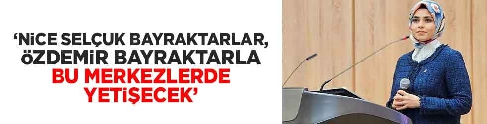 Elvan Kuzucu Hıdır: Nice Selçuk Bayraktarlar, Özdemir Bayraktarlar bu merkezlerde yetişecek