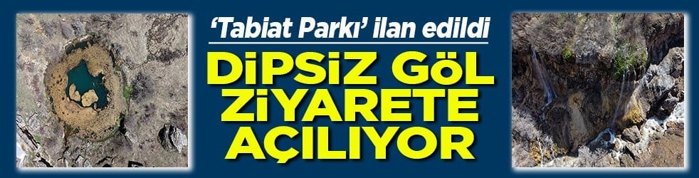 Tabiat Parkı ilan edilmişti Dipsiz Göl ziyarete açılıyor