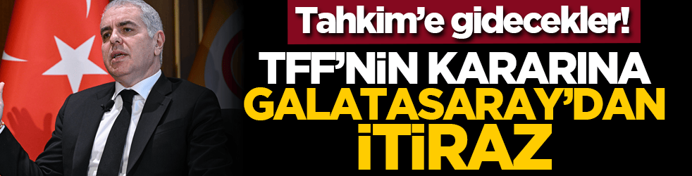 Tahkim’e gidecekler! TFF’nin kararına Galatasaray’dan itiraz