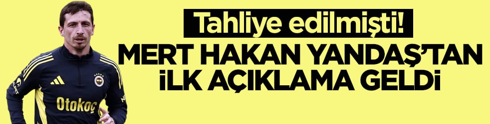 Tahliye edilmişti! Mert Hakan Yandaş’tan ilk açıklama geldi