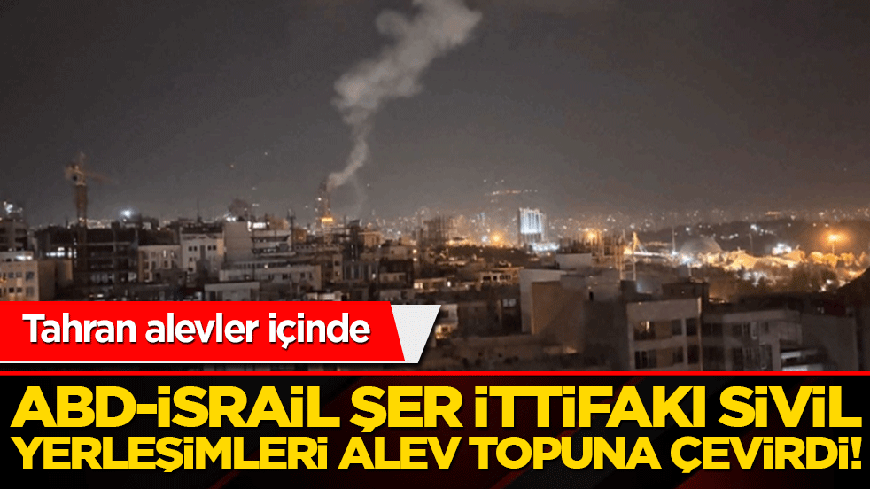 Tahran alevler içinde: Siyonist saldırganlık sivillerin tepesine bindi!
