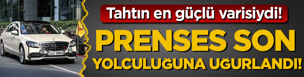 Tahtın en güçlü varisiyldi: Prensens son yolculuğuna uğurlandı!