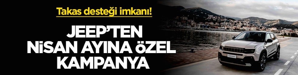 Takas desteği imkanı! Jeep’ten nisan ayına özel kampanya