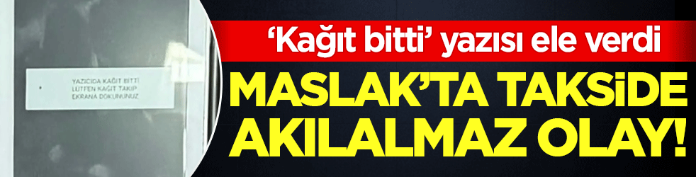 Takside akılalmaz olay: 'Kağıt bitti' yazısı ele verdi!