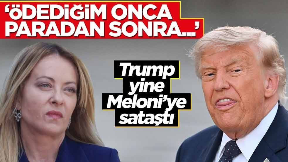 Taktı kafayı... Trump yine Meloni'ye sataştı! 'Verdiğim onca paradan sonra...'