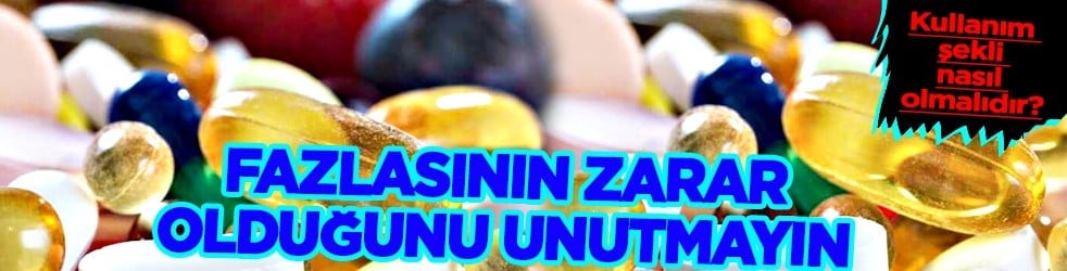 Takviye diyorlar adına ama, fazlası zarar... Takviyelerin kullanım şekli nasıl olmalıdır?