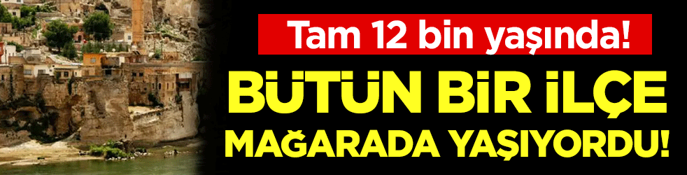 Tam 12 bin yaşında! Bir ilçenin sakinleri bu mağarada yaşıyordu! 